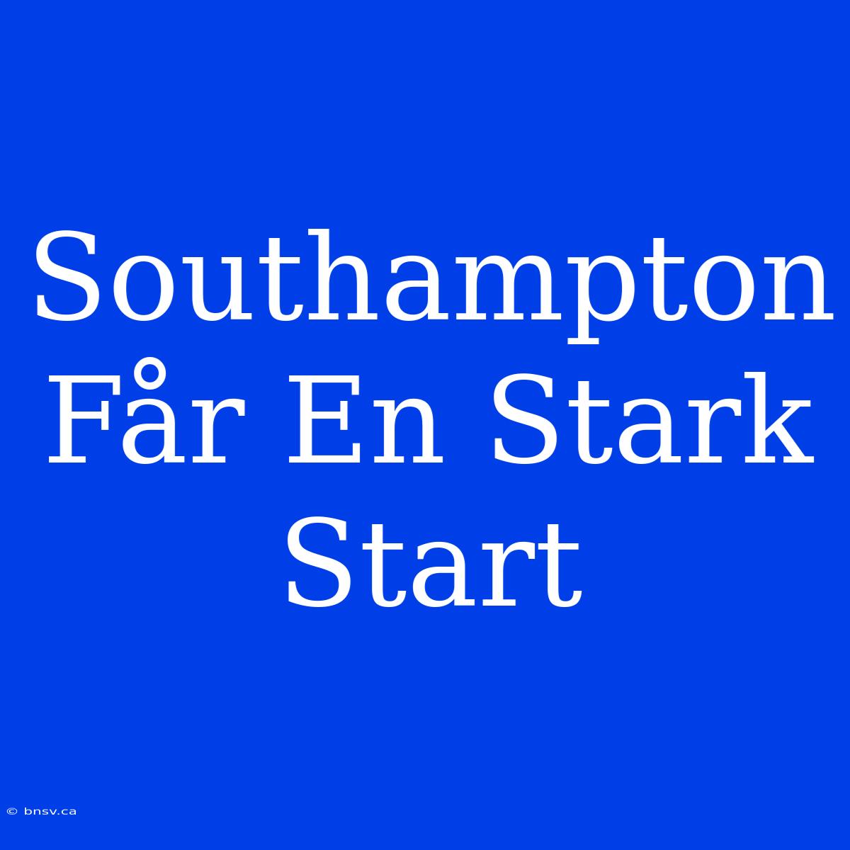 Southampton Får En Stark Start