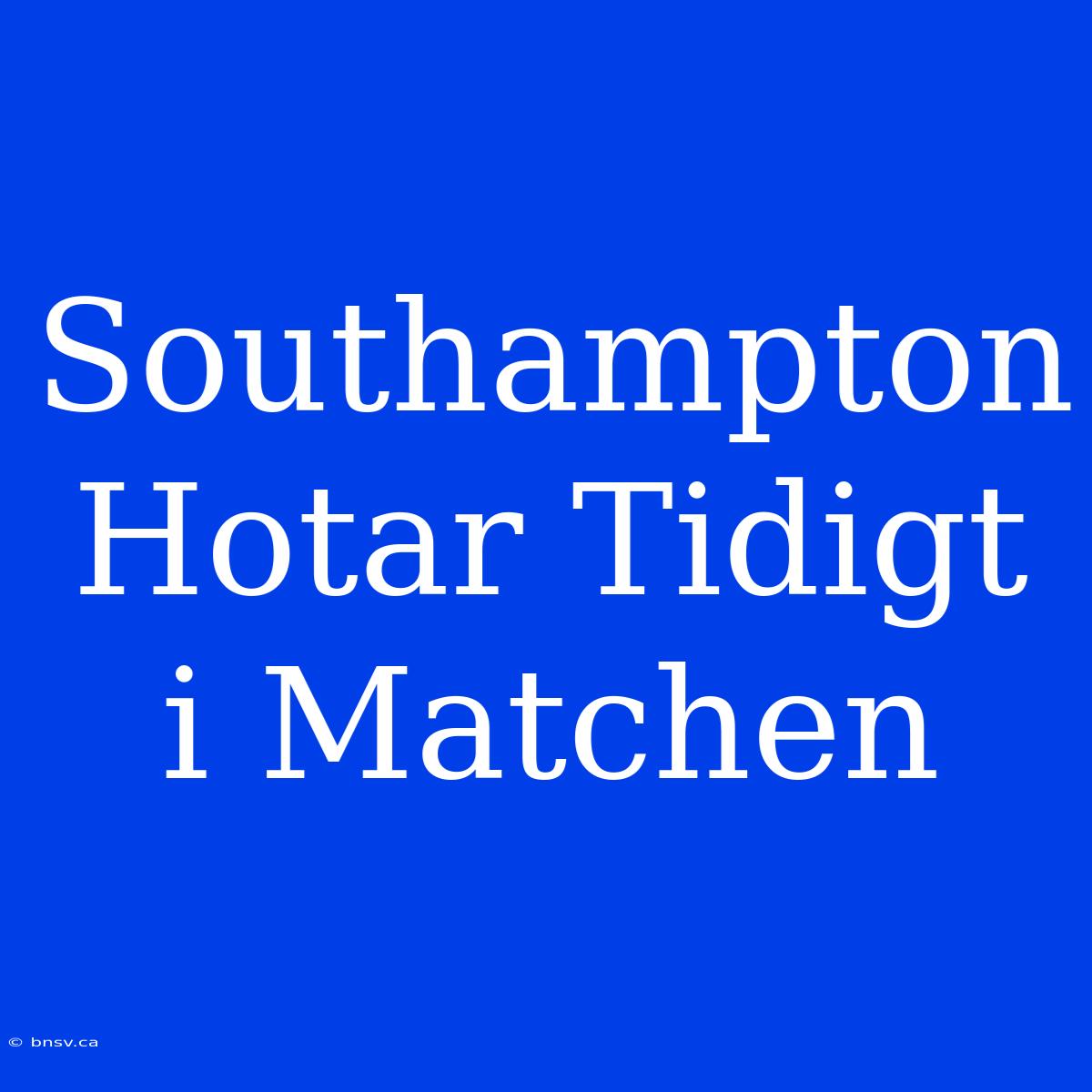 Southampton Hotar Tidigt I Matchen