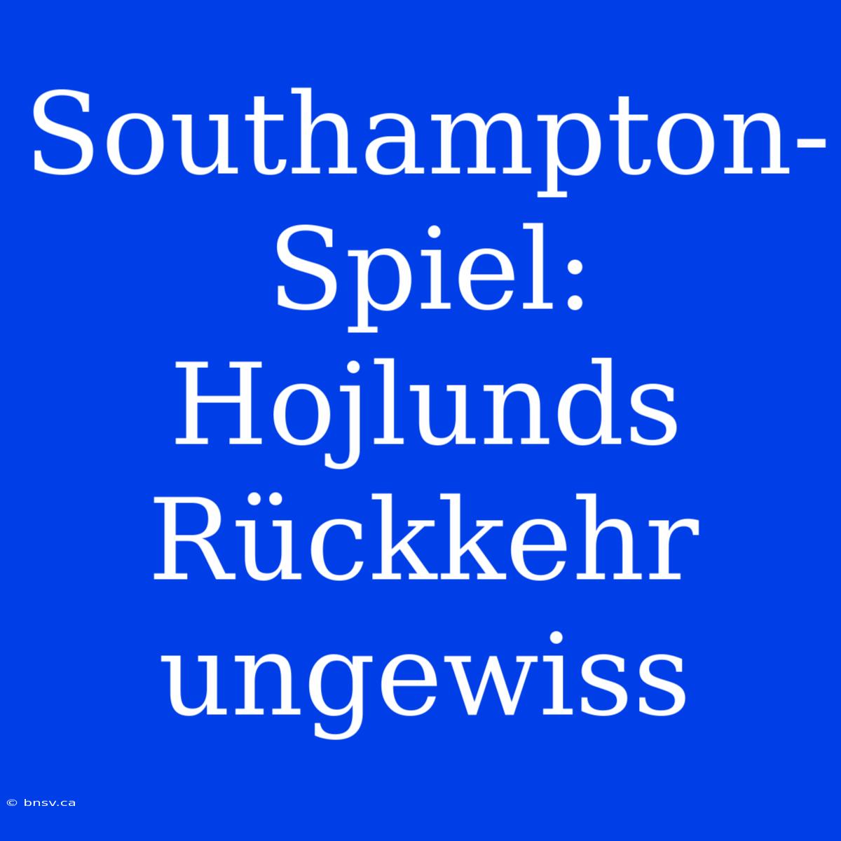 Southampton-Spiel: Hojlunds Rückkehr Ungewiss