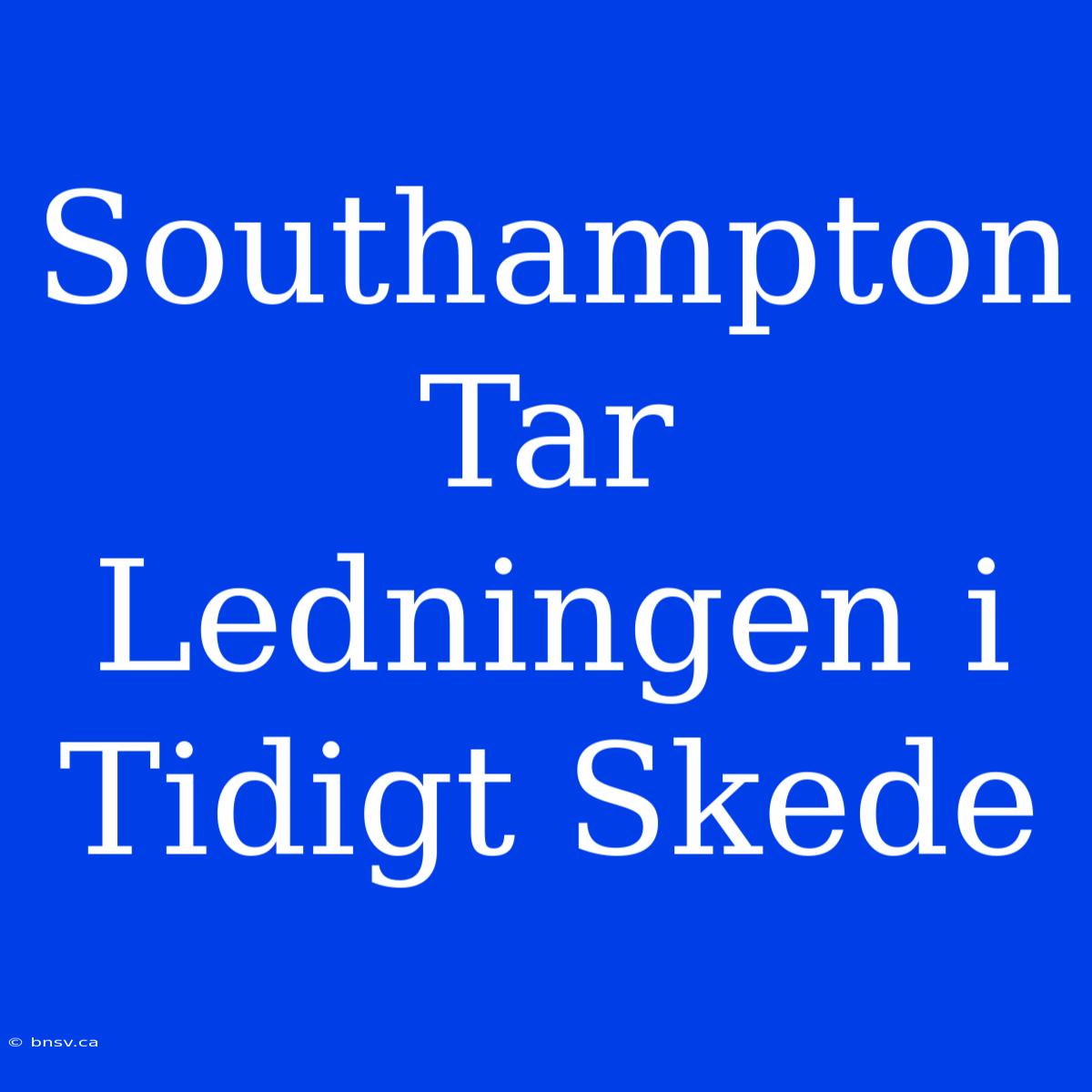 Southampton Tar Ledningen I Tidigt Skede