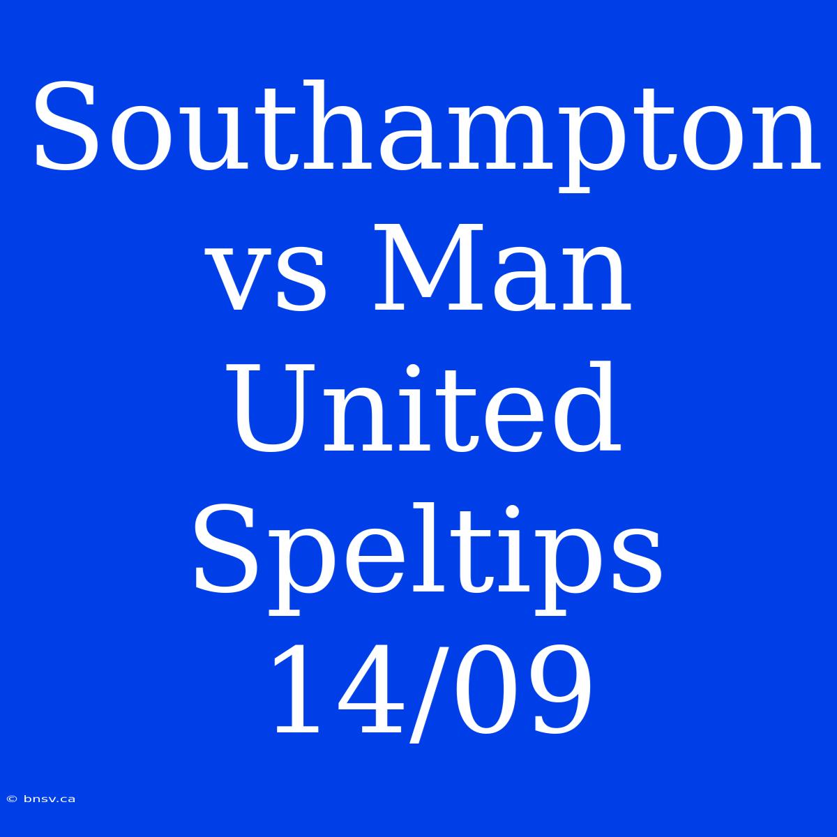 Southampton Vs Man United Speltips 14/09