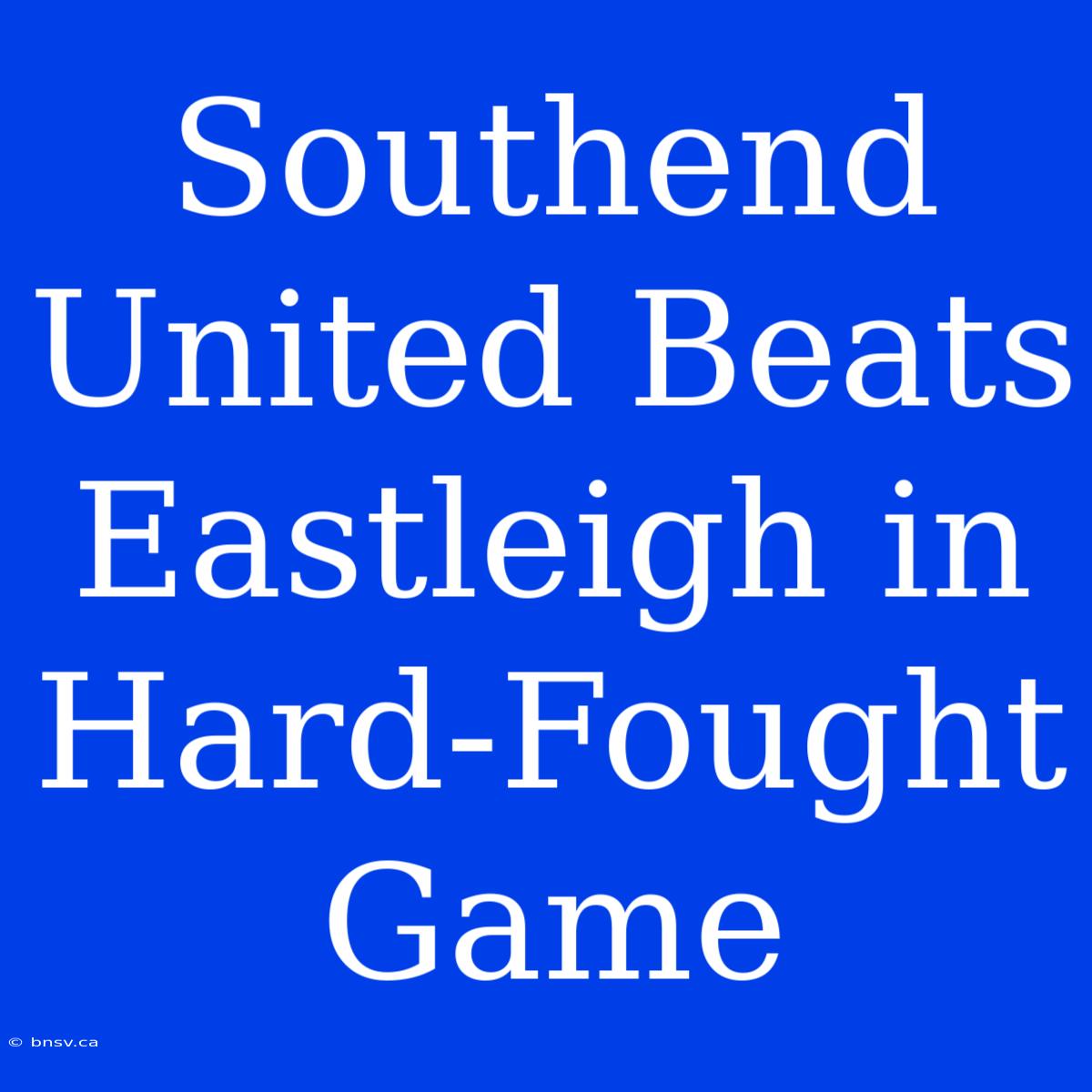 Southend United Beats Eastleigh In Hard-Fought Game