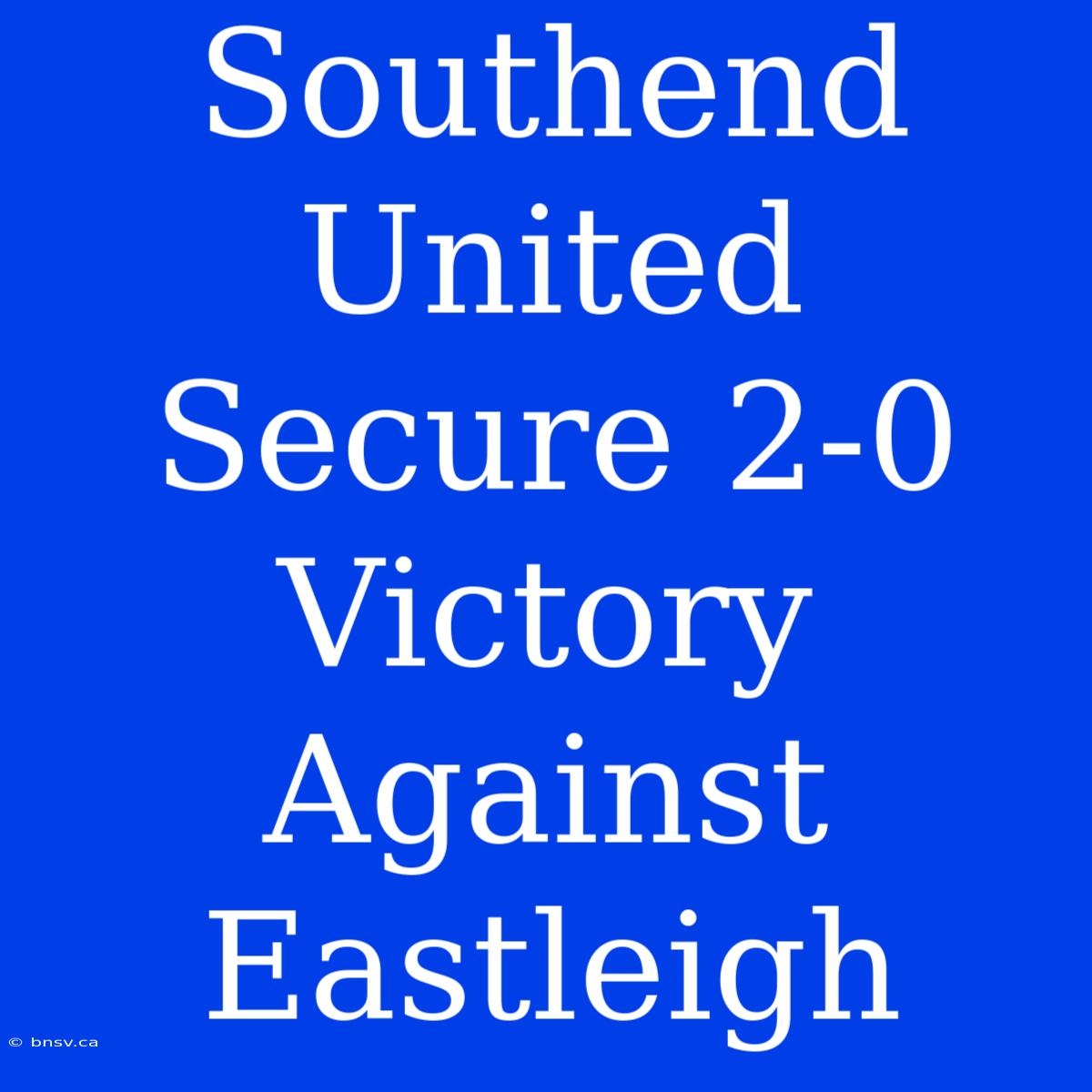 Southend United Secure 2-0 Victory Against Eastleigh