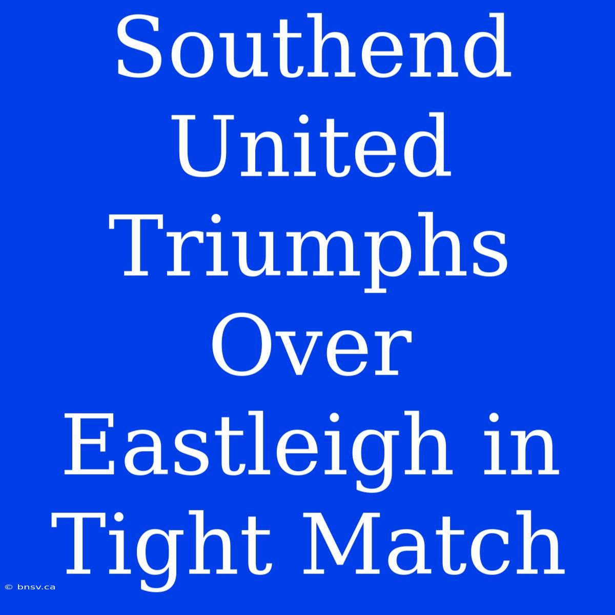 Southend United Triumphs Over Eastleigh In Tight Match