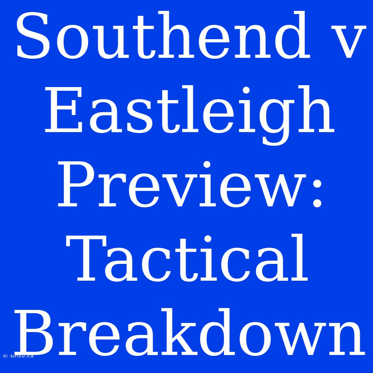 Southend V Eastleigh Preview: Tactical Breakdown