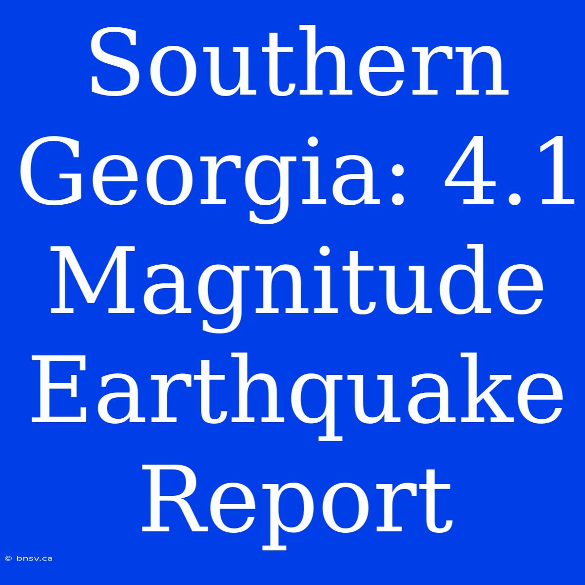 Southern Georgia: 4.1 Magnitude Earthquake Report