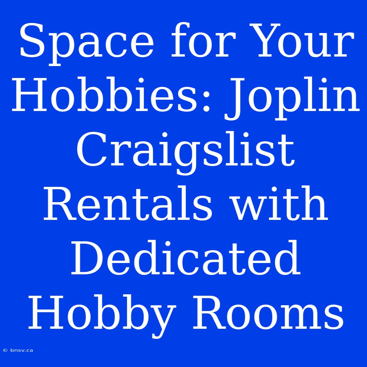 Space For Your Hobbies: Joplin Craigslist Rentals With Dedicated Hobby Rooms