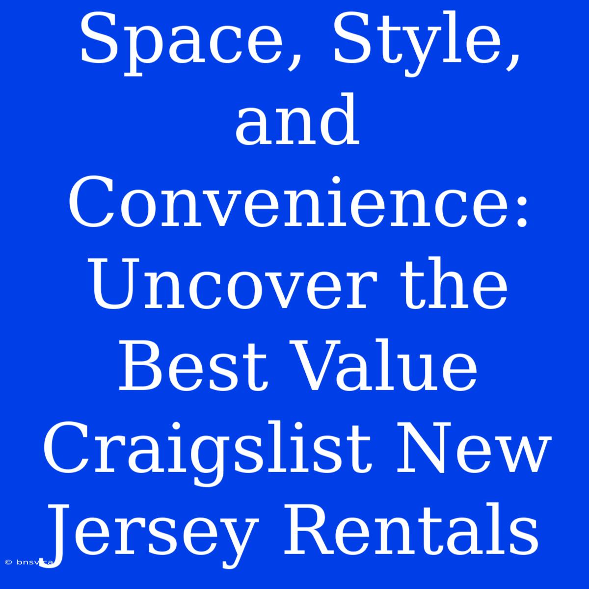 Space, Style, And Convenience: Uncover The Best Value Craigslist New Jersey Rentals