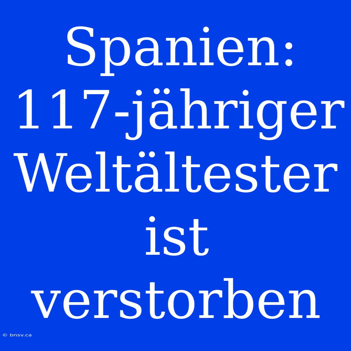 Spanien: 117-jähriger Weltältester Ist Verstorben