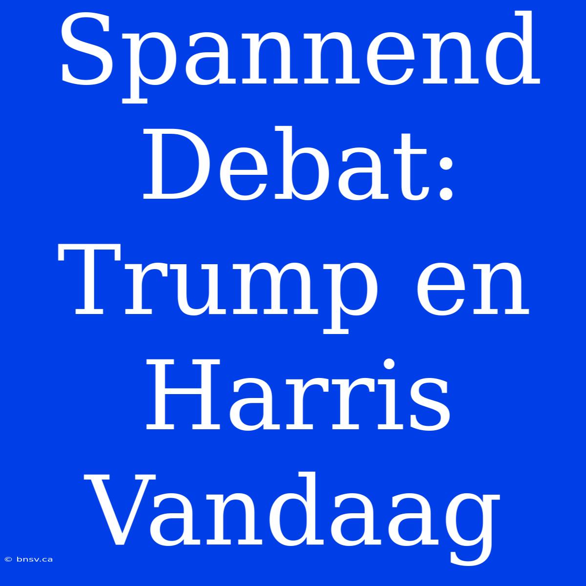 Spannend Debat: Trump En Harris Vandaag