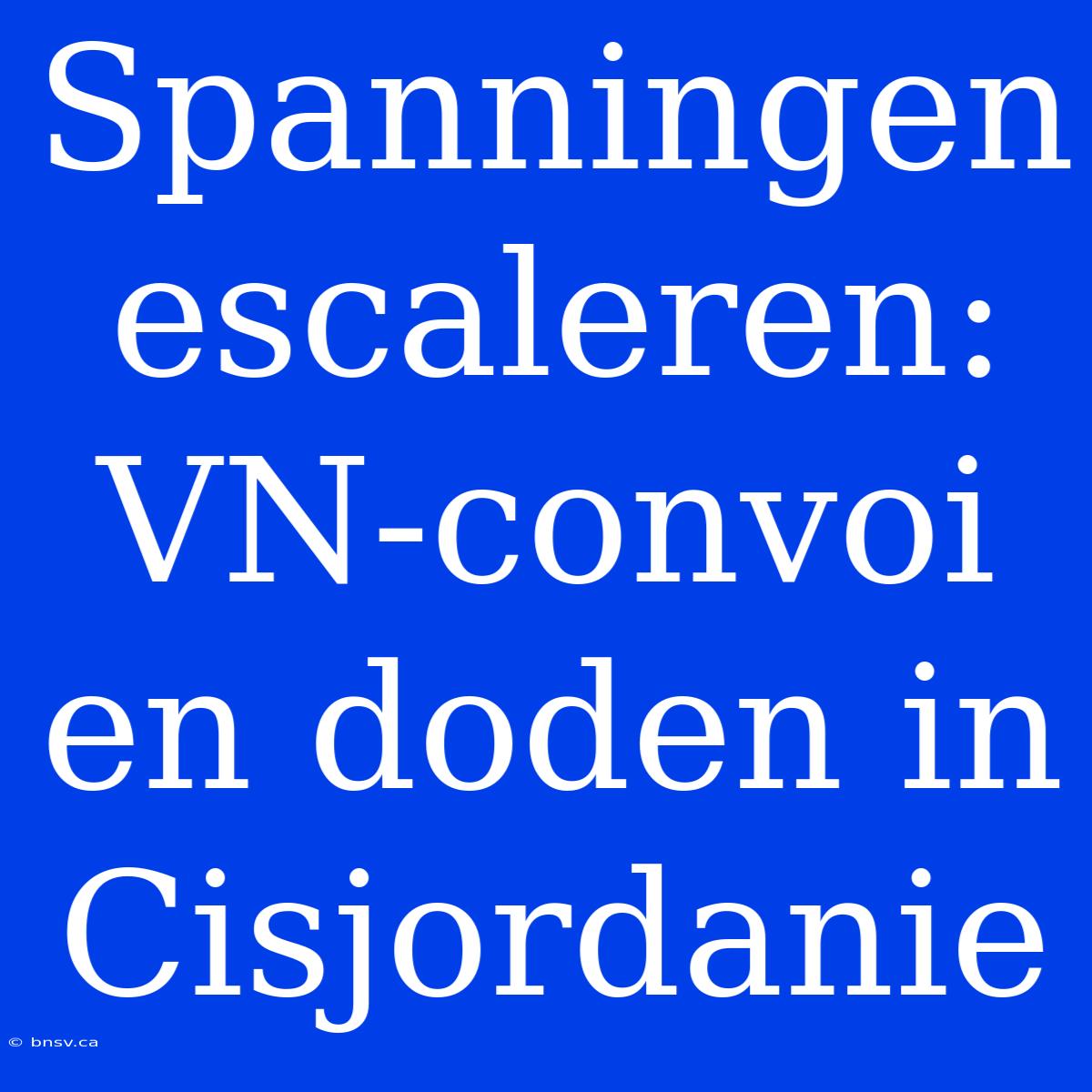 Spanningen Escaleren: VN-convoi En Doden In Cisjordanie