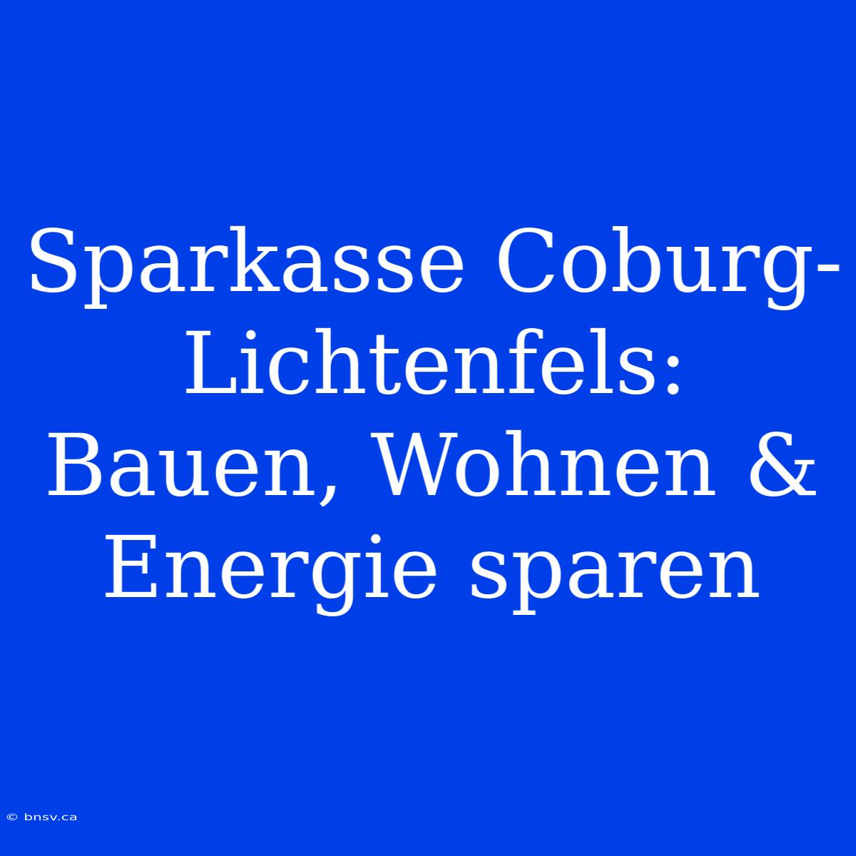 Sparkasse Coburg-Lichtenfels: Bauen, Wohnen & Energie Sparen