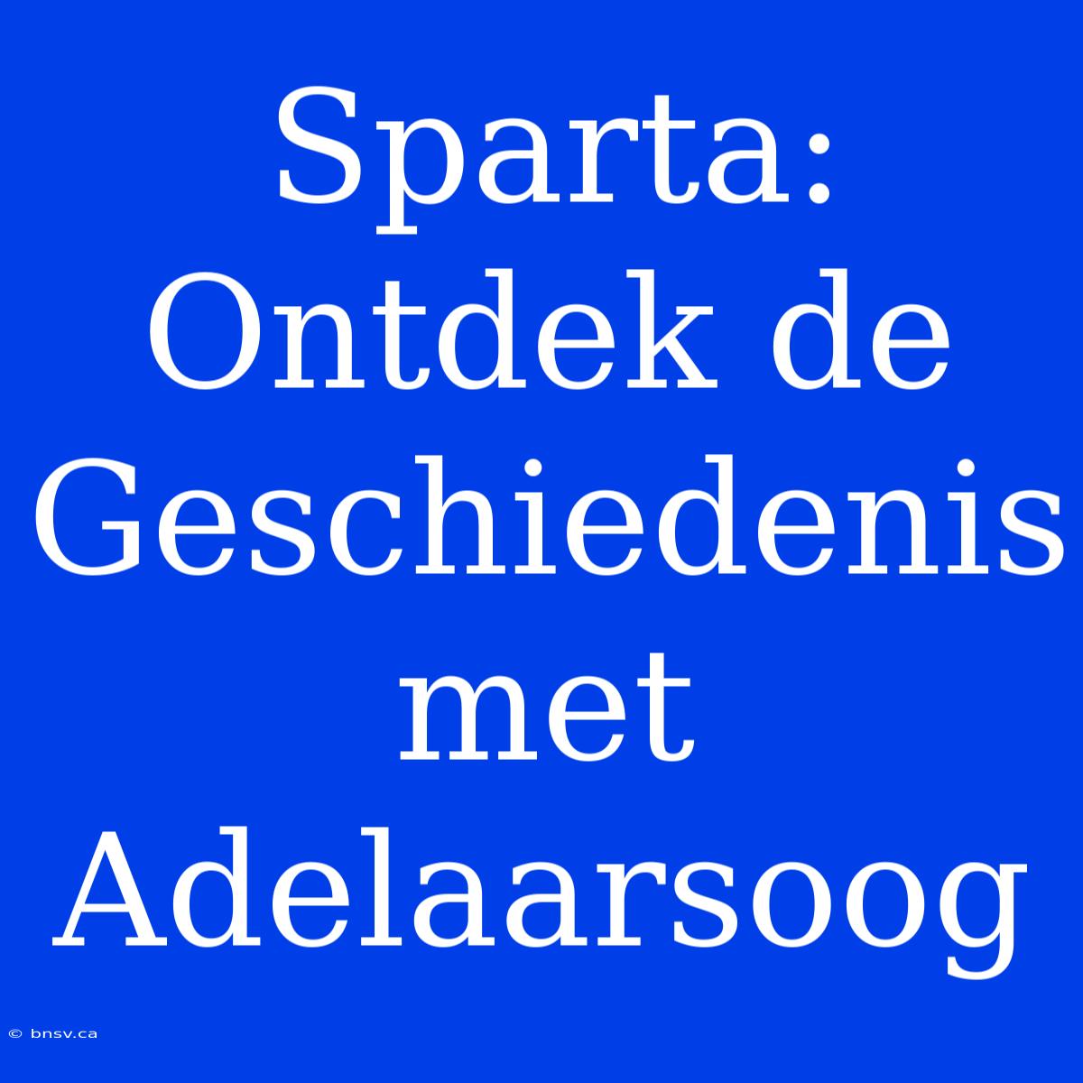 Sparta: Ontdek De Geschiedenis Met Adelaarsoog