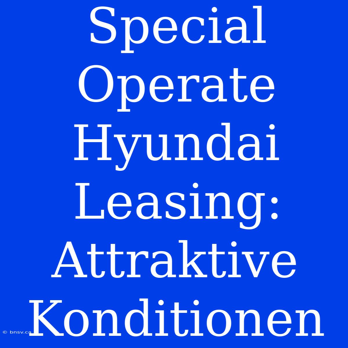 Special Operate Hyundai Leasing: Attraktive Konditionen