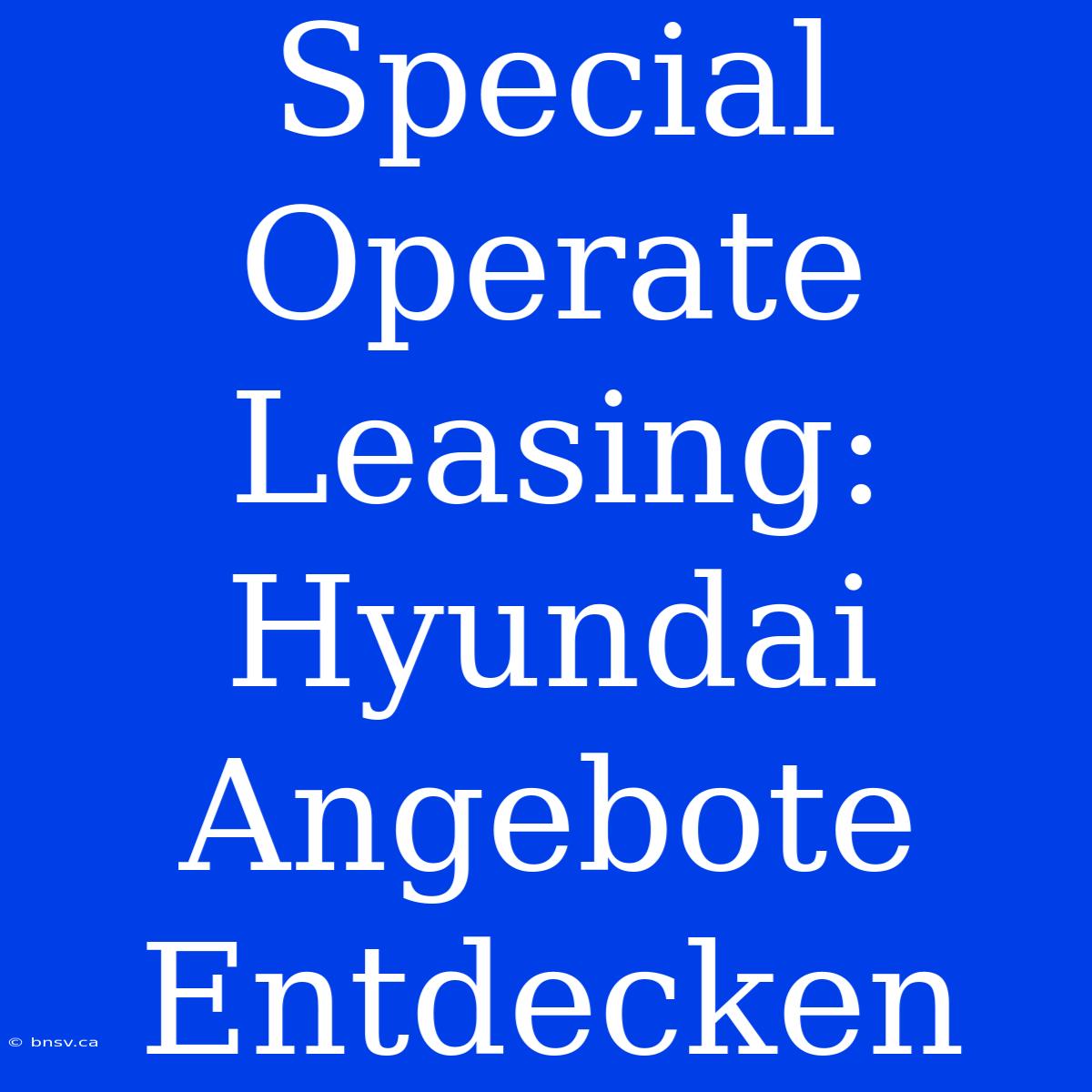 Special Operate Leasing: Hyundai Angebote Entdecken