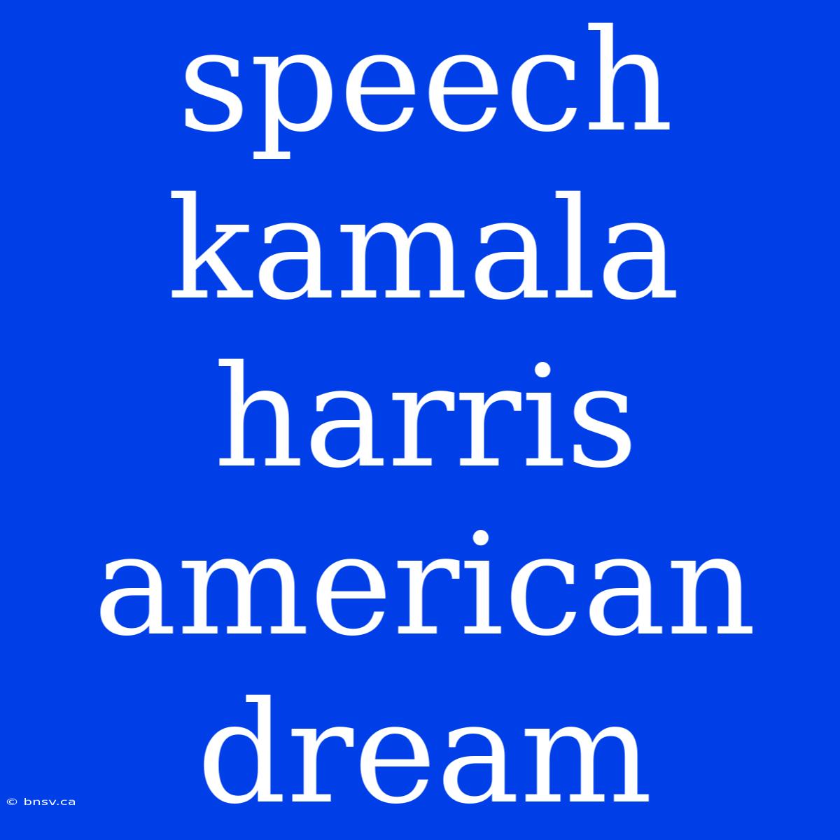 Speech Kamala Harris American Dream