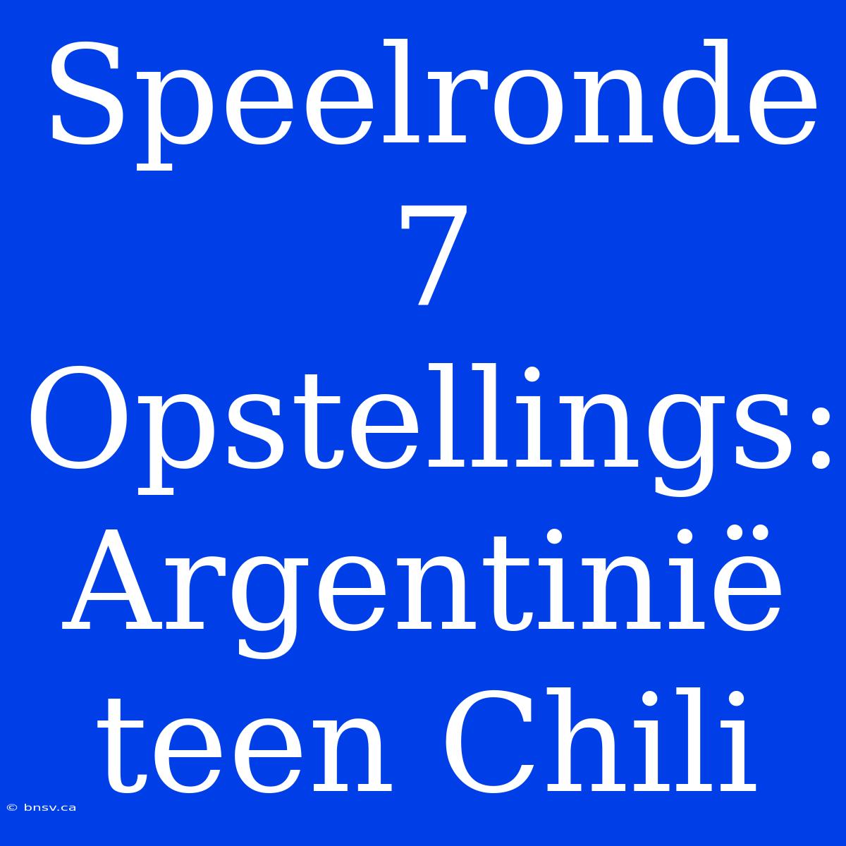 Speelronde 7 Opstellings: Argentinië Teen Chili