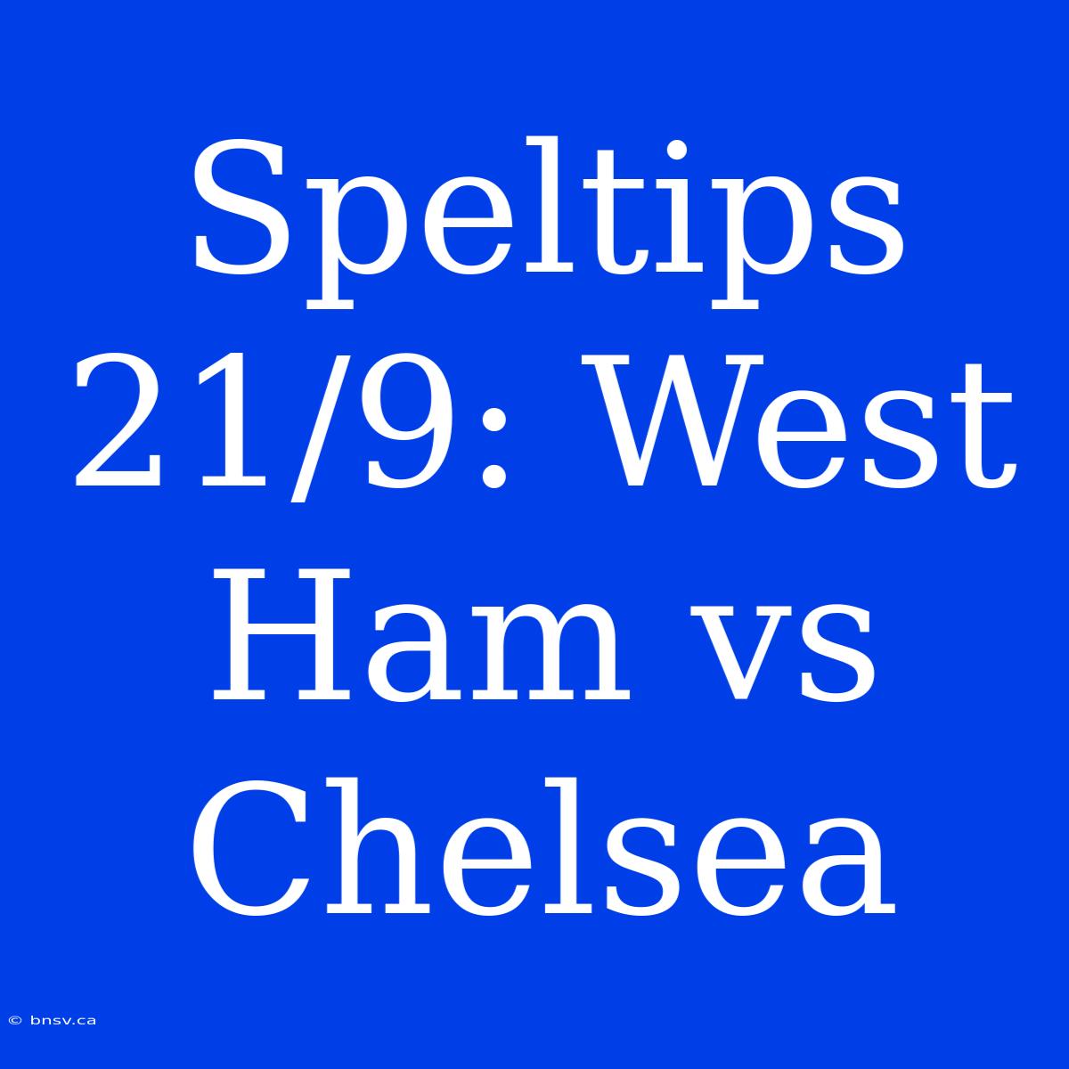 Speltips 21/9: West Ham Vs Chelsea