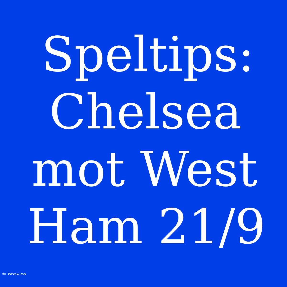 Speltips: Chelsea Mot West Ham 21/9