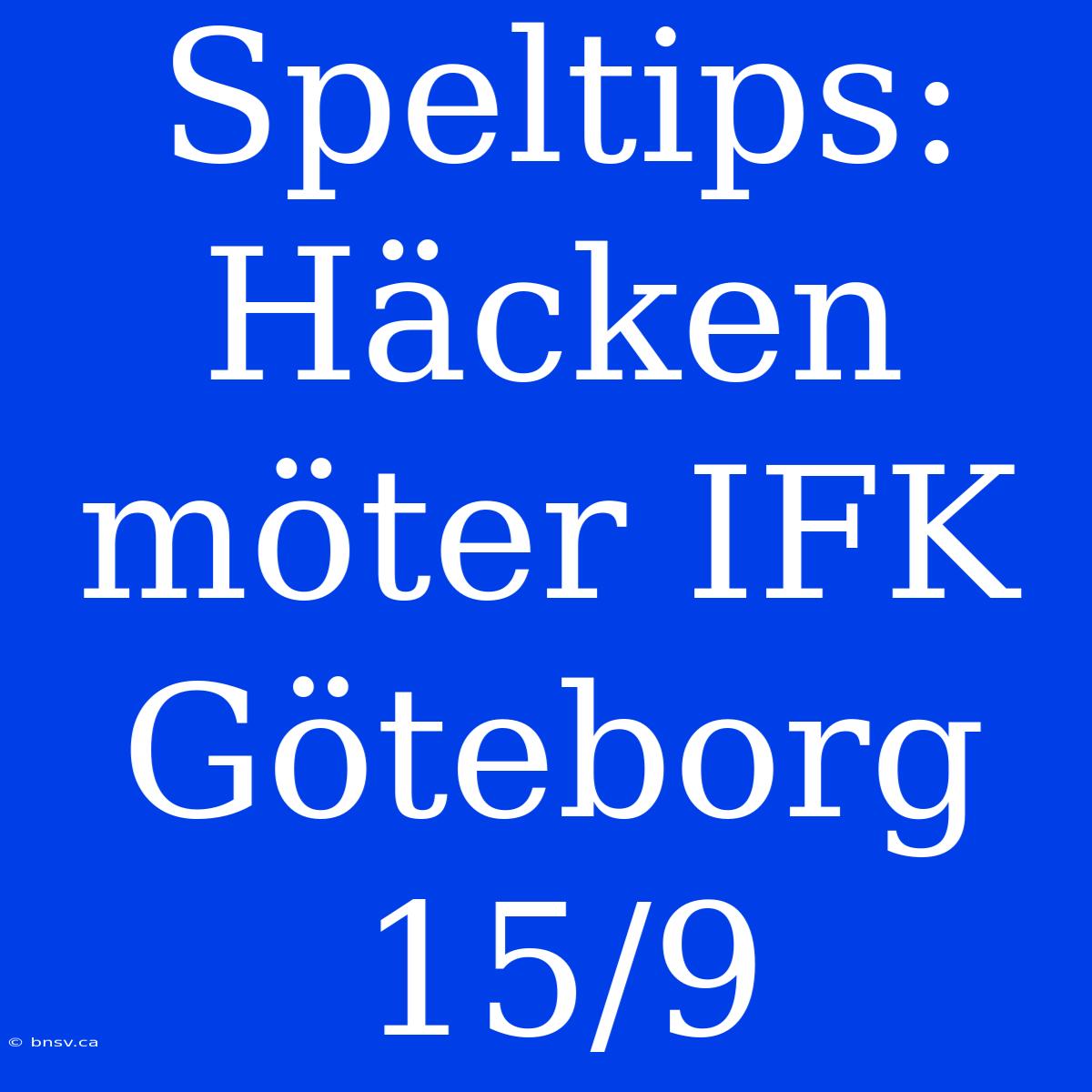 Speltips: Häcken Möter IFK Göteborg 15/9