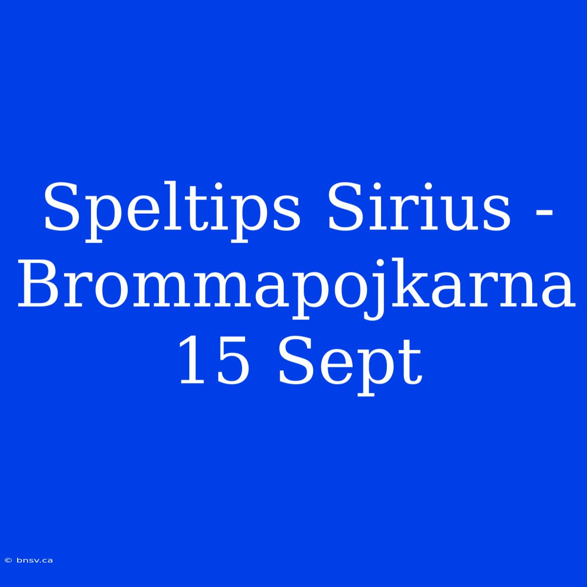 Speltips Sirius - Brommapojkarna 15 Sept