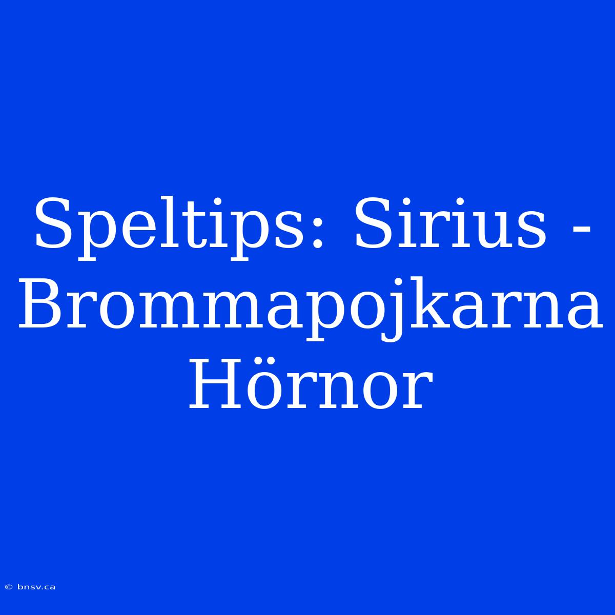 Speltips: Sirius - Brommapojkarna Hörnor