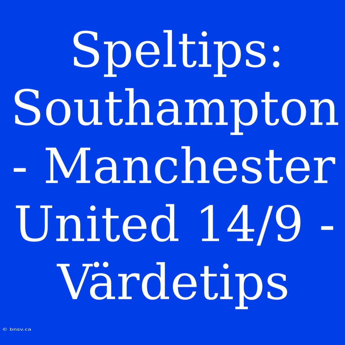 Speltips: Southampton - Manchester United 14/9 - Värdetips