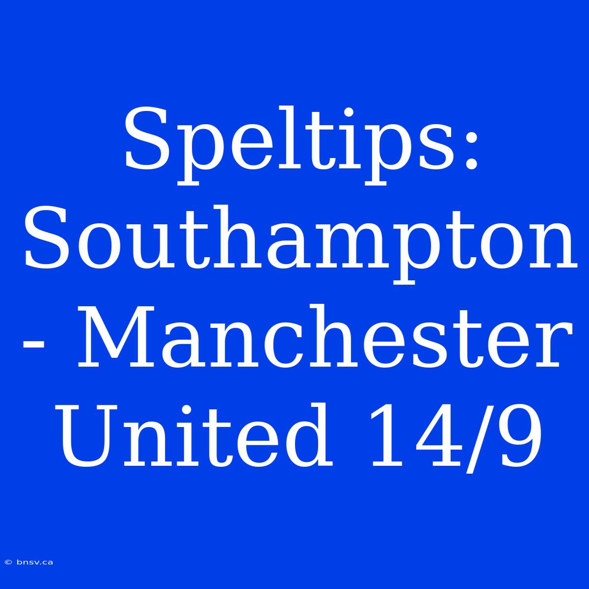 Speltips: Southampton - Manchester United 14/9