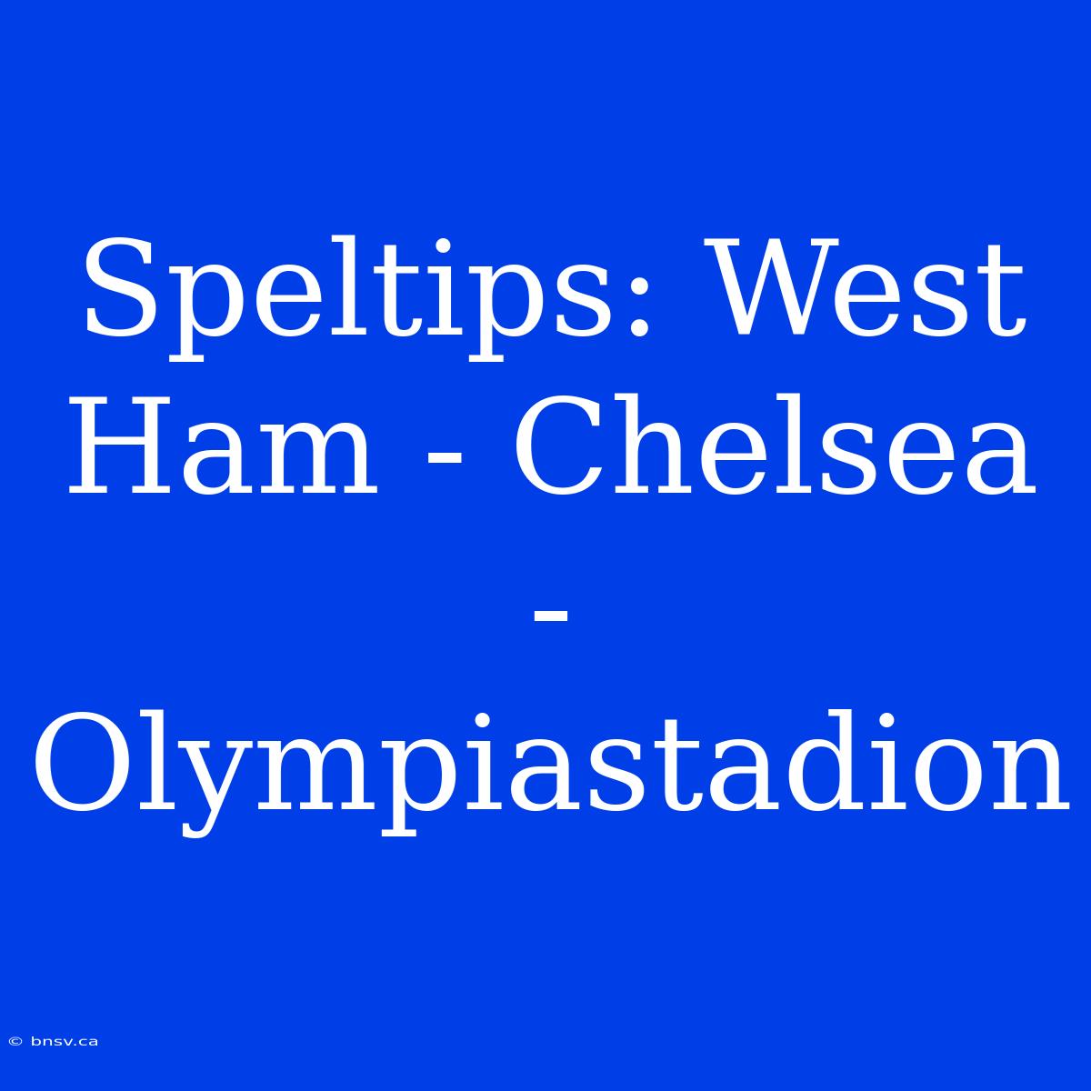 Speltips: West Ham - Chelsea - Olympiastadion