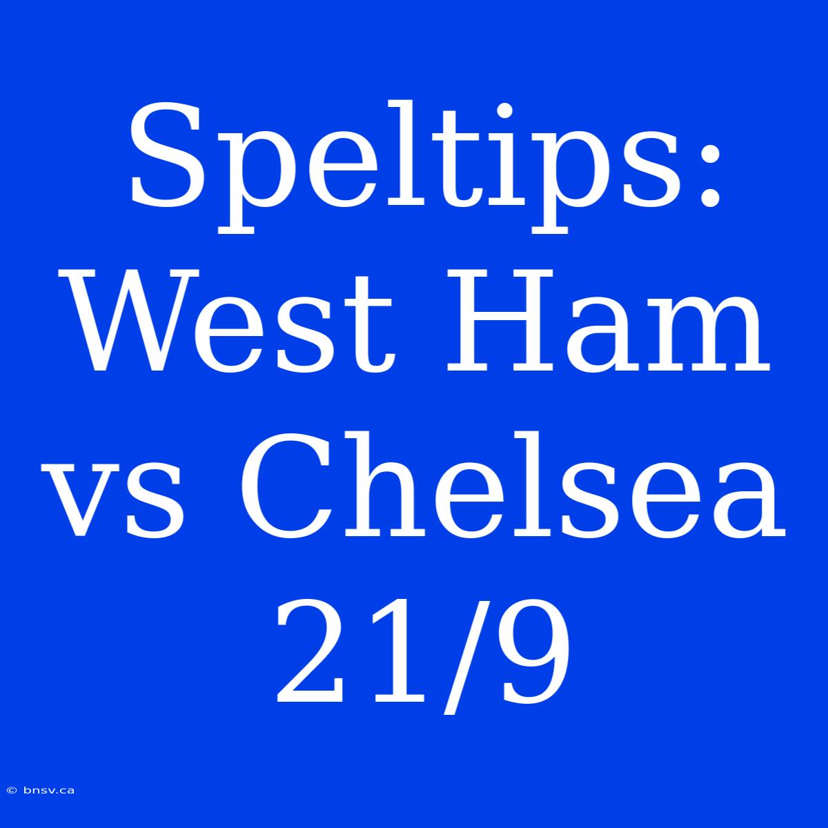 Speltips: West Ham Vs Chelsea 21/9