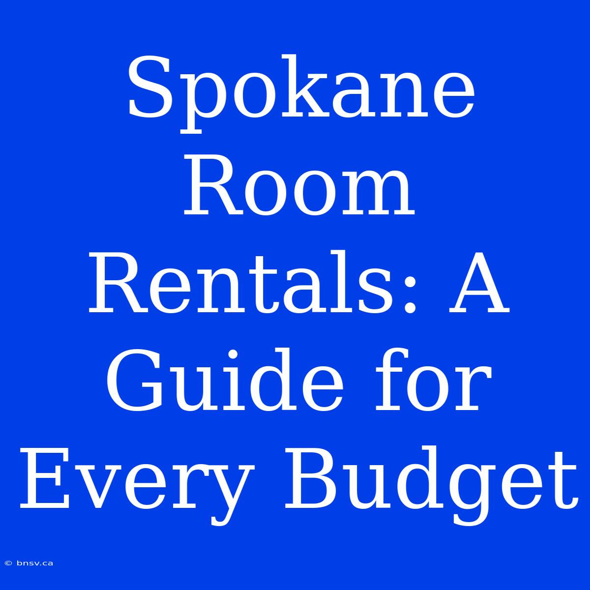 Spokane Room Rentals: A Guide For Every Budget