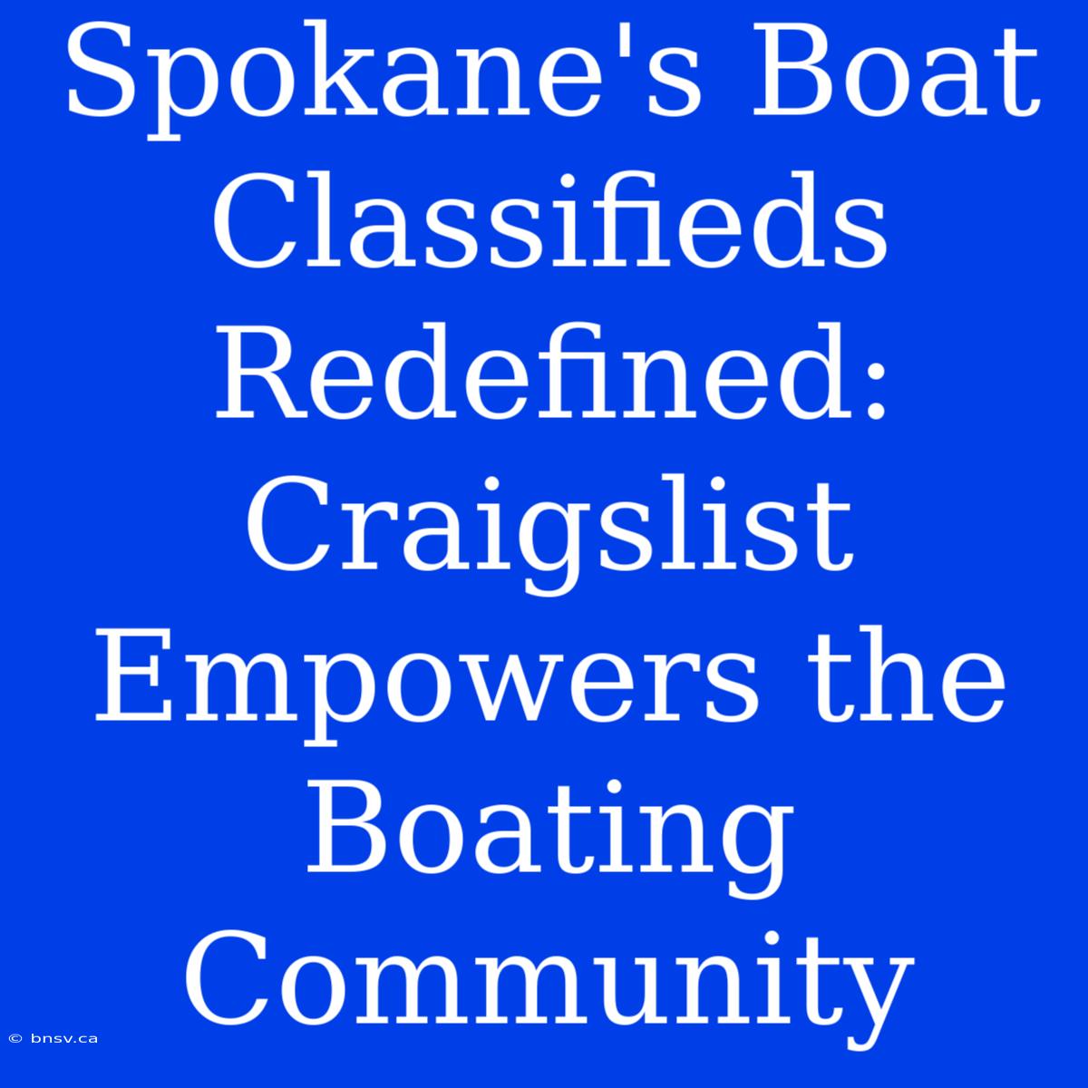 Spokane's Boat Classifieds Redefined: Craigslist Empowers The Boating Community