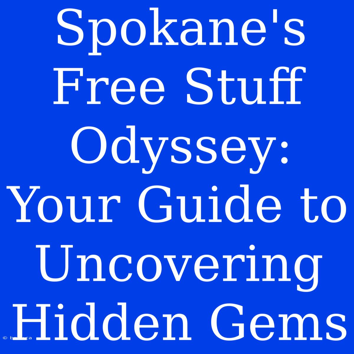 Spokane's Free Stuff Odyssey: Your Guide To Uncovering Hidden Gems