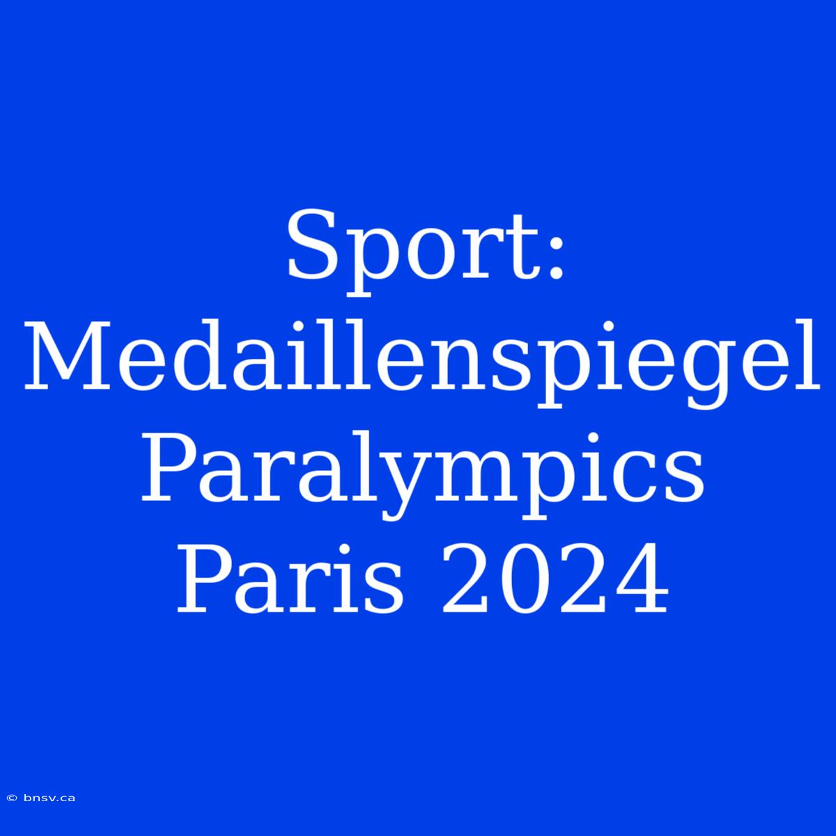 Sport: Medaillenspiegel Paralympics Paris 2024