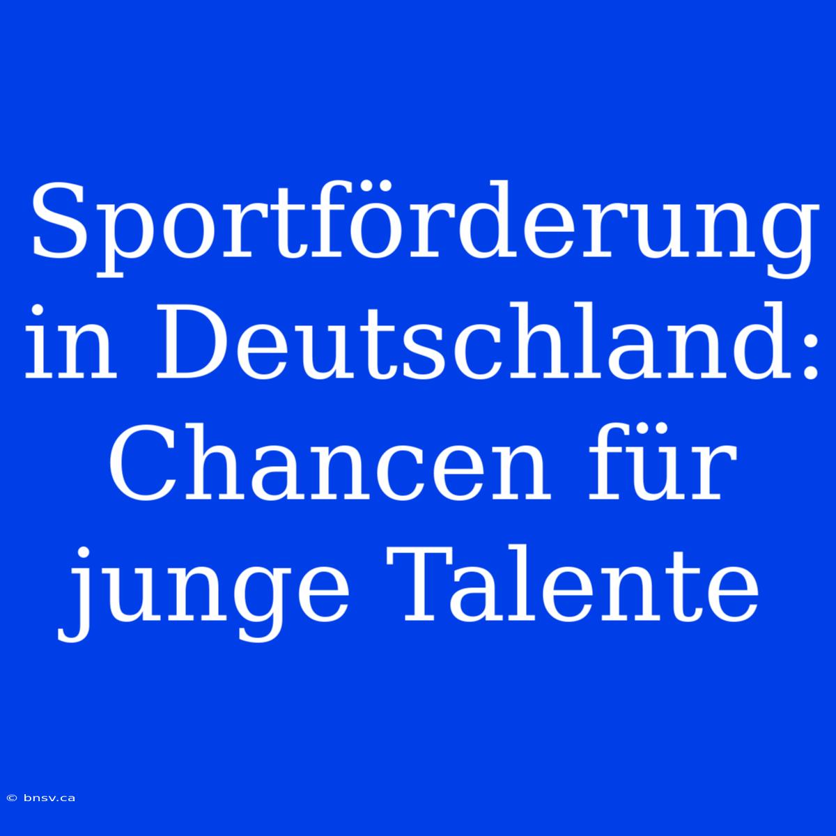 Sportförderung In Deutschland: Chancen Für Junge Talente