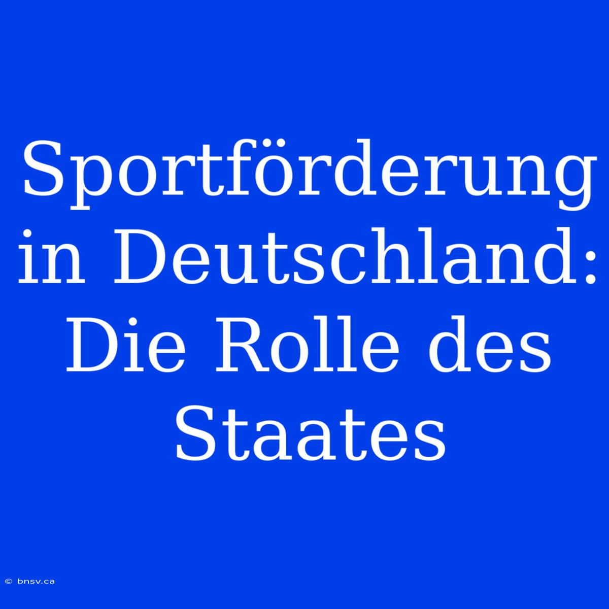 Sportförderung In Deutschland: Die Rolle Des Staates