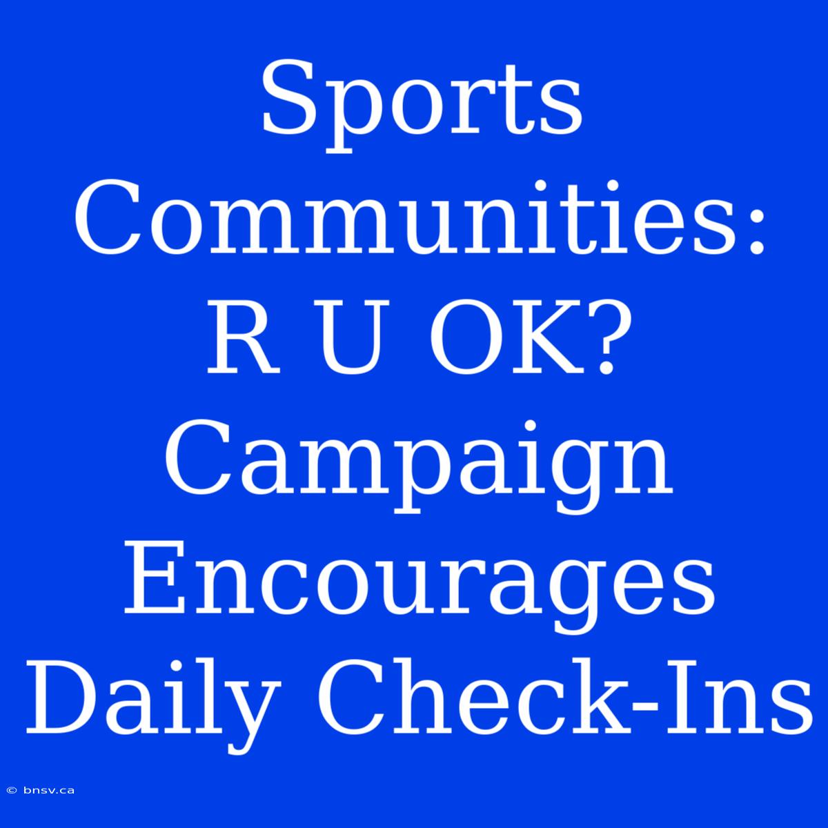 Sports Communities: R U OK? Campaign Encourages Daily Check-Ins