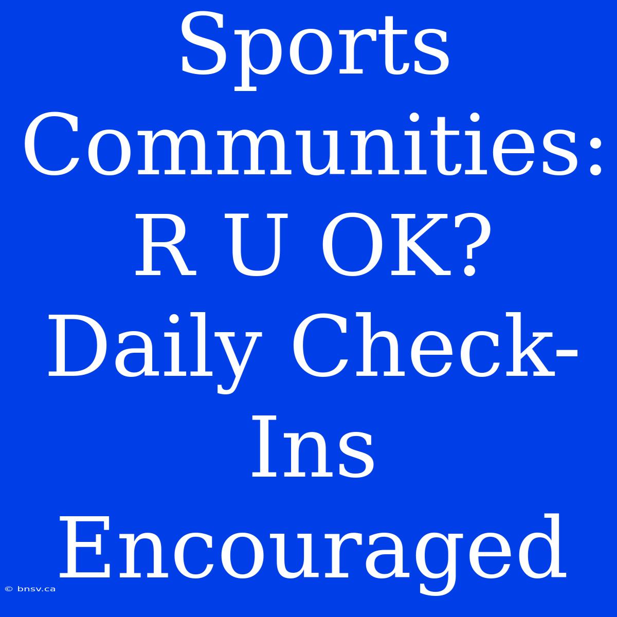 Sports Communities: R U OK? Daily Check-Ins Encouraged