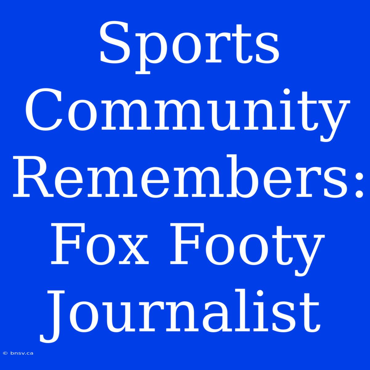 Sports Community Remembers: Fox Footy Journalist