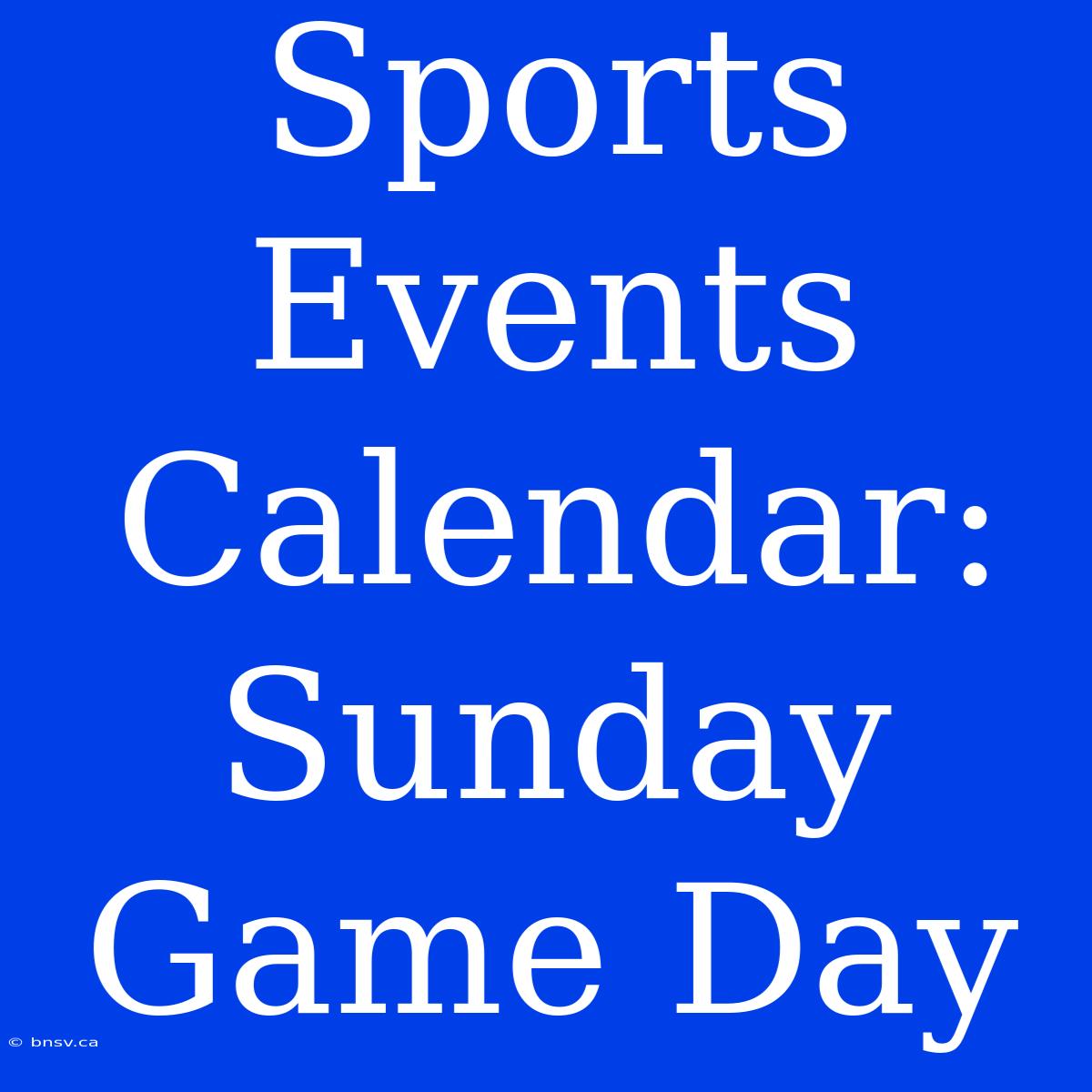 Sports Events Calendar: Sunday Game Day