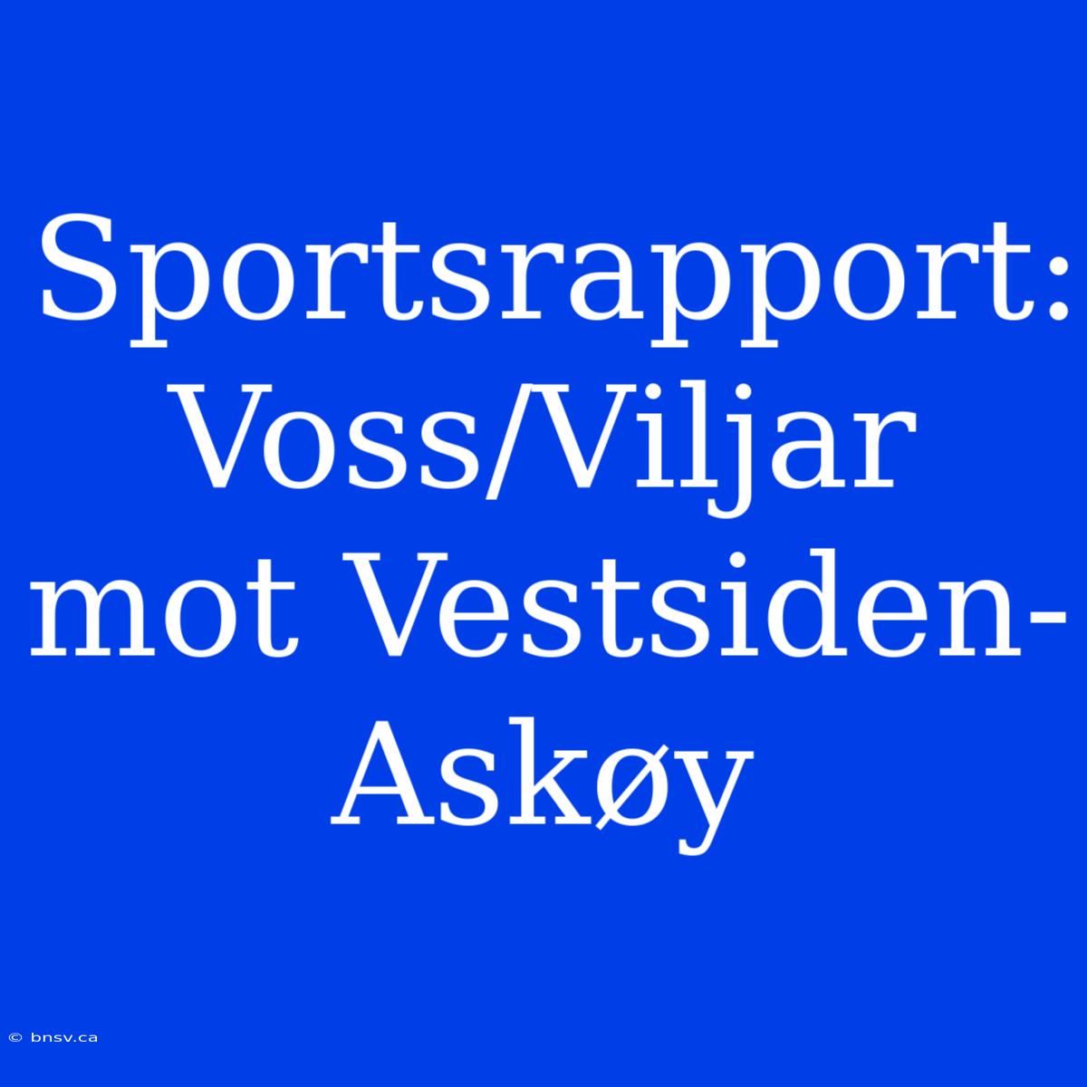 Sportsrapport: Voss/Viljar Mot Vestsiden-Askøy