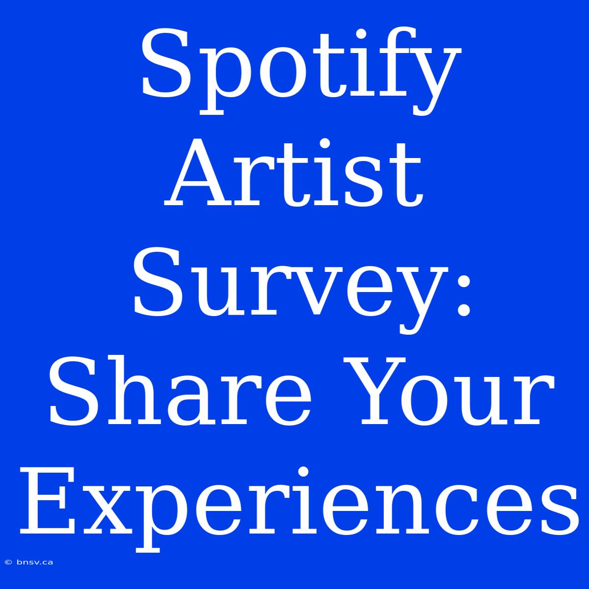 Spotify Artist Survey: Share Your Experiences