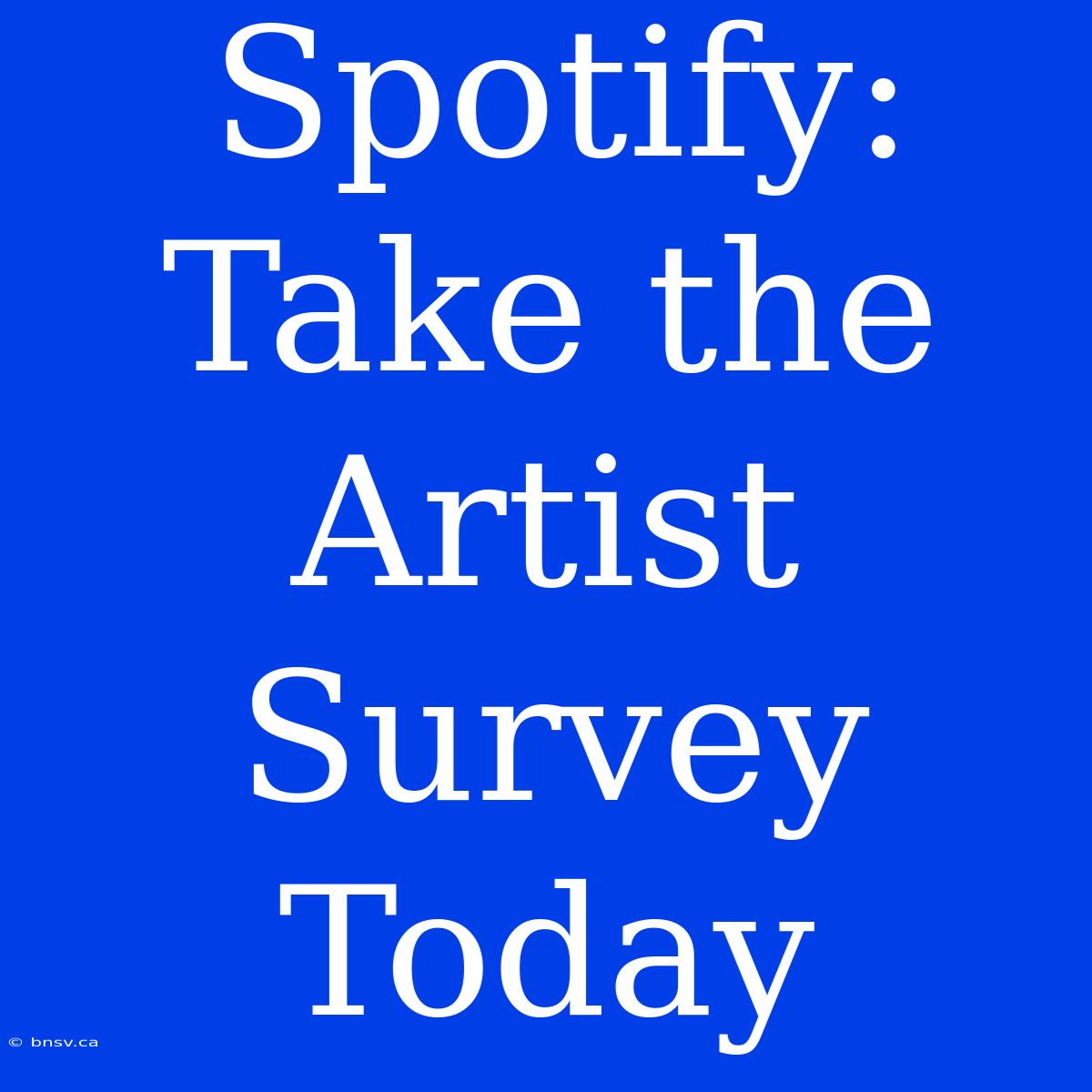 Spotify: Take The Artist Survey Today