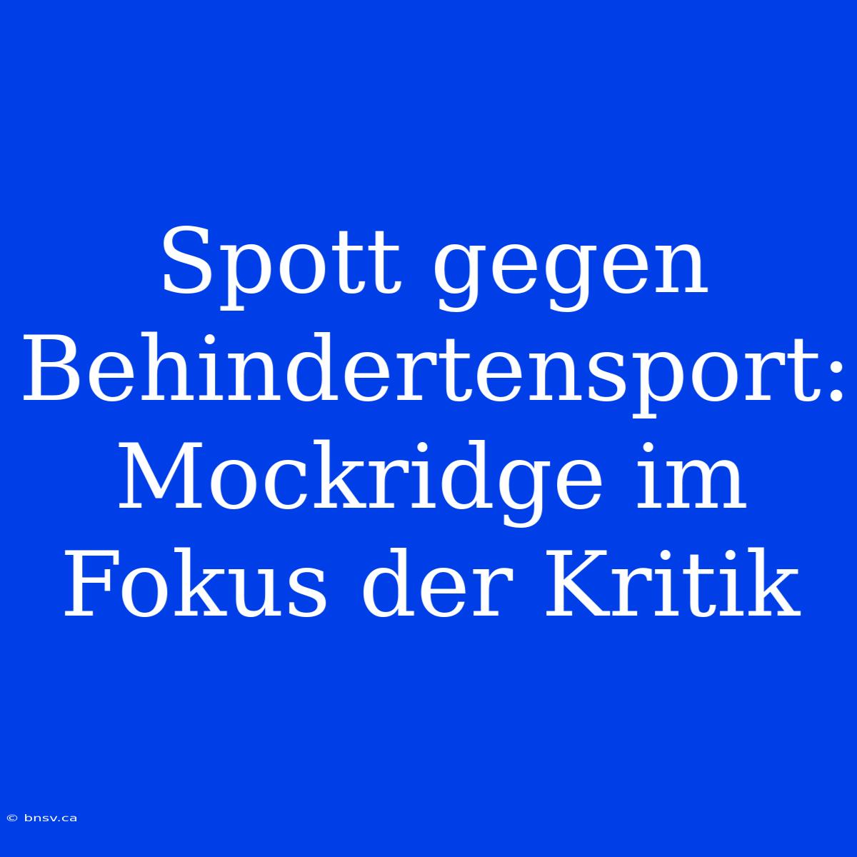 Spott Gegen Behindertensport: Mockridge Im Fokus Der Kritik