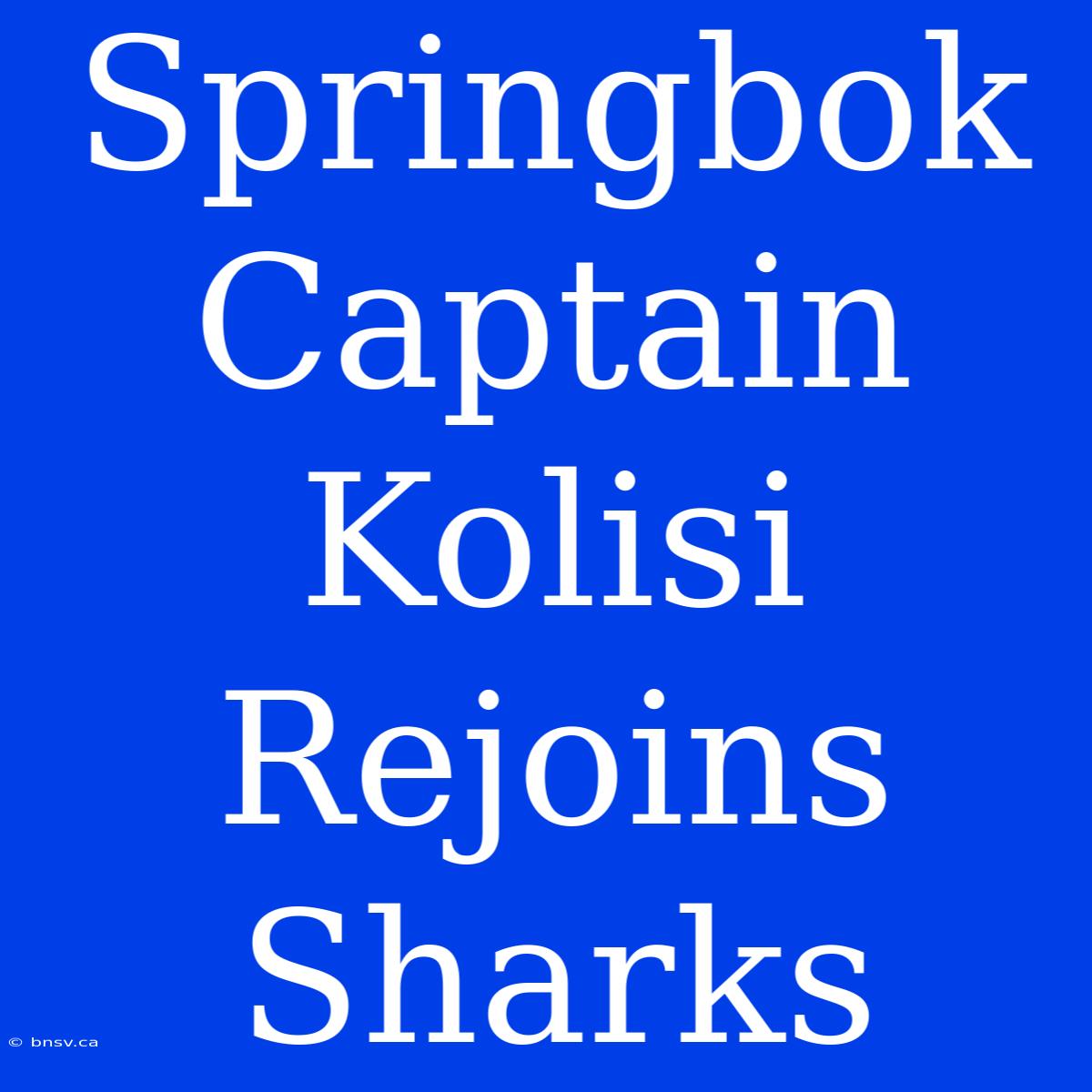 Springbok Captain Kolisi Rejoins Sharks