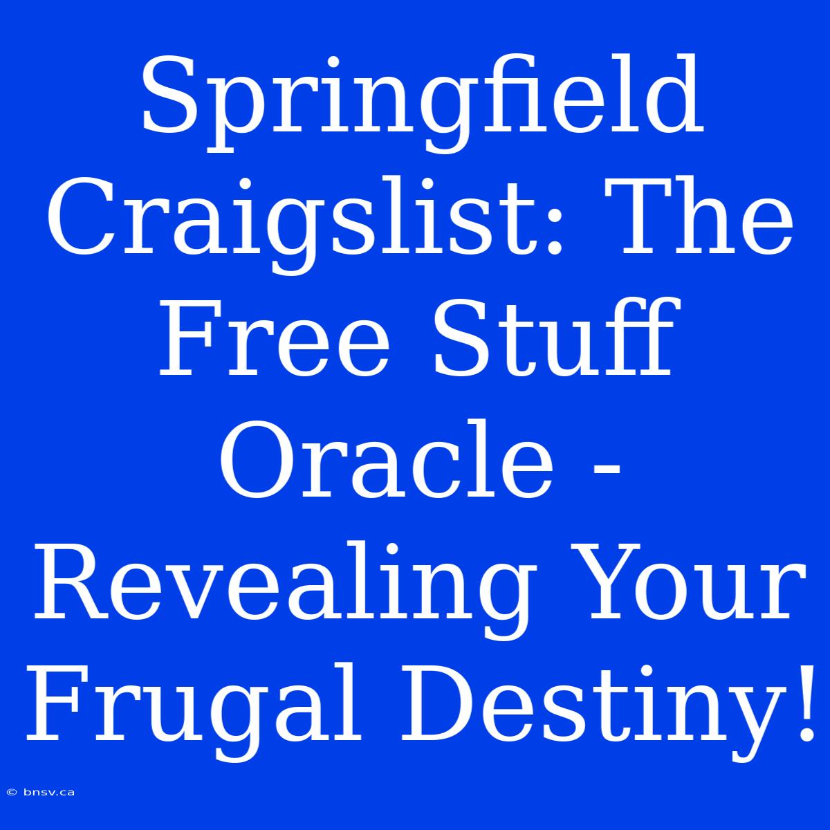 Springfield Craigslist: The Free Stuff Oracle - Revealing Your Frugal Destiny!