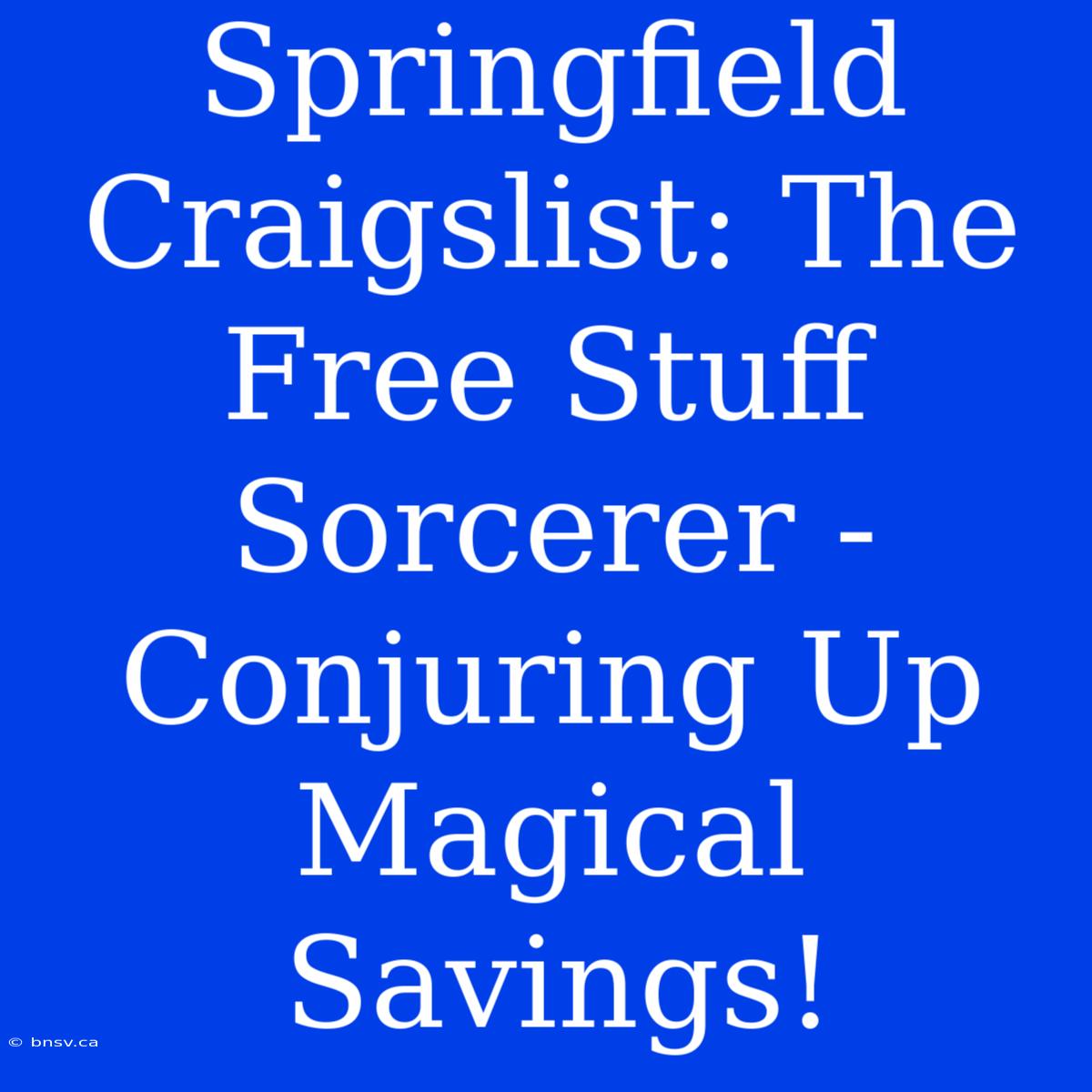 Springfield Craigslist: The Free Stuff Sorcerer - Conjuring Up Magical Savings!