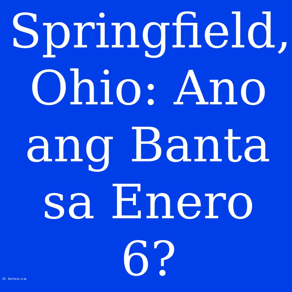 Springfield, Ohio: Ano Ang Banta Sa Enero 6?