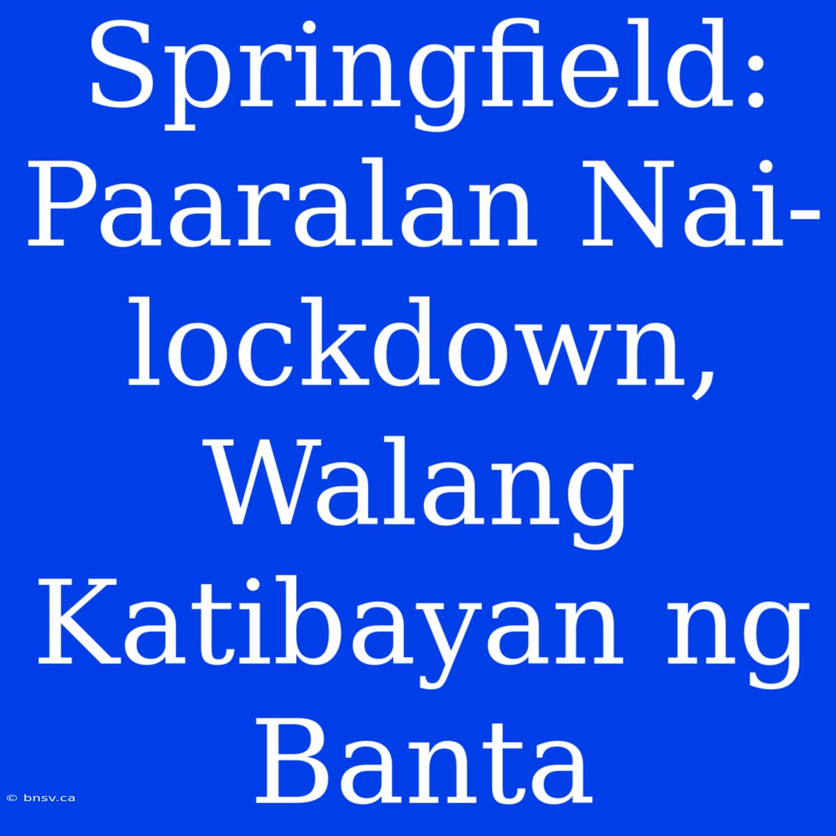 Springfield: Paaralan Nai-lockdown, Walang Katibayan Ng Banta