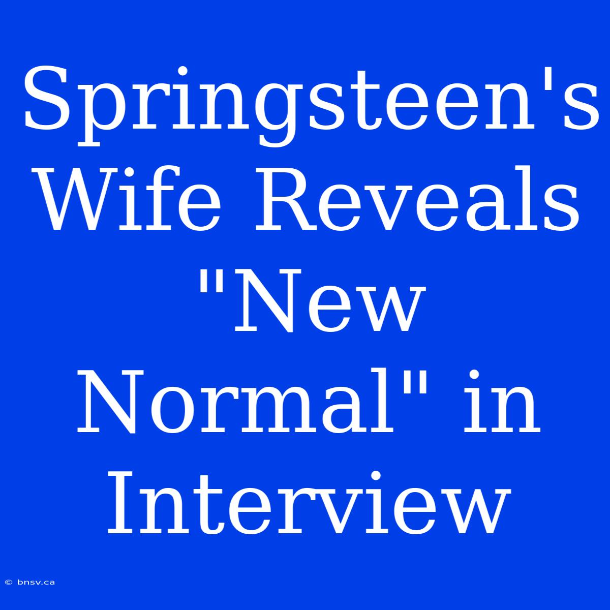 Springsteen's Wife Reveals 